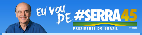 Vote Serra 45 - Agora é você quem faz a campanha do José Serra